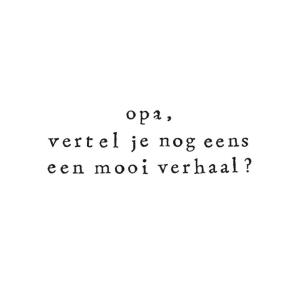 Wenskaart Opa, vertel je nog eens een mooi verhaal?