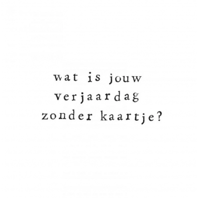 Wenskaart Wat is jouw verjaardag zonder kaartje