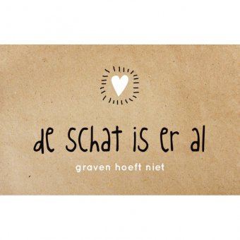 Wenskaart De schat is er al graven hoeft niet