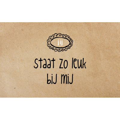 Wenskaart Jij staat zo leuk bij mij