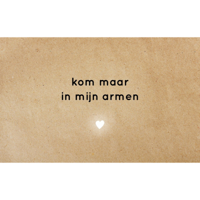 Wenskaart Kom maar in mijn armen