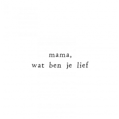 Wenskaart Mama, wat ben je lief